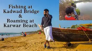 Cycling from Sadashivgadh to Majhali, Fishing at Kadwad Bridge & Roaming at Karwar Beach