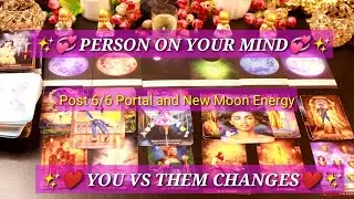POST 6/6 PORTAL AND NEW MOON EFFECT ✨💞 PERSON ON YOUR MIND - YOU VS THEM CHANGES 💞