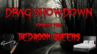DRAG SHOWDOWN: EPISODE TWO (BEDROOM QUEENS)