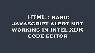 HTML : basic javascript alert not working in Intel XDK code editor