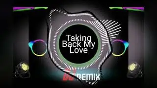 Taking Back My Love - (REMIX )
