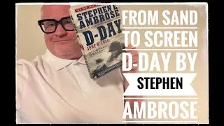SAND TO SCREEN. STEPHEN AMBROSE'S HISTORY D-DAY 6 JUNE 1944. THE BRUTAL TRUTH OF SAVING PRIVATE RYAN