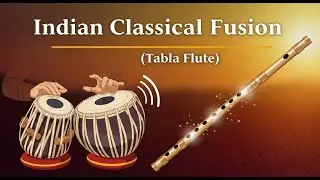 Classical Fusion Tabla & Bamboo Flute | Soulful Instrumental Music for Meditation, Yoga & Deep Focus