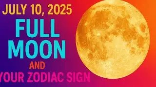 JULY 10, 2025 FULL MOON IN CAPRICORN: What it means for your Zodiac Sign.