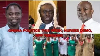 WEEK IN REVIEW: Nurses Demo, NPP Drama & Abronye&rsquo;s Wild Allegations!