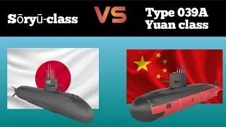 Soryu Class VS Type 039A Yuan Class | Diesel Electric Submarine