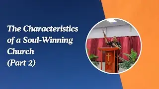 The Characteristics of a Soul-Winning Church (Part 2) | Bishop Patrick Rondon