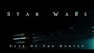 Fate Of The Hunted: A Star Wars Fan Film- Trailer