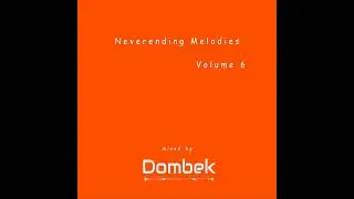 Neverending Melodies Vol 6 (Mixed By Dombek)
