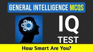 General Intelligence MCQs | IQ questions and answers | Interesting IQ test Q&A | NTS, PPSC, FPSC.