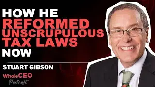 Watch Now! How He Reformed Unscrupulous Tax Laws Now| Stuart Gibson | 406 WholeCEO