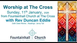 Sunday Worship | Sunday Morning 11th January 2026 | Fountainhall Church at the Cross