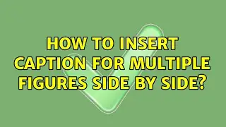 How to insert caption for multiple figures side by side? (2 Solutions!!)