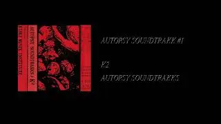 K2 - Autopsy Soundtrakks [Full Cassette Rip]