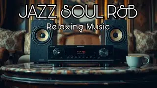 Jazz Soul R&B Relaxing Music 🎶 | Smooth Vibes for Work, Study & Chill