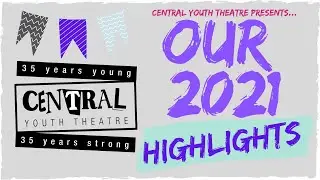 Central Youth Theatre's 2021 Highlights