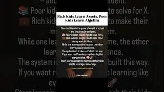 rich kids learn assests | wealthy people |  poor learn algebra | leverage | 9 -5 job