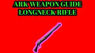 ARK SURVIVAL EVOLVED 2020 WEAPON GUIDE: LONGNECK RIFLE