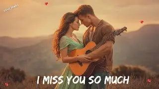 💔 I MISS YOU SO MUCH 💔 Emotional Love Song 2025  Heartfelt Romantic Ballad 🎶