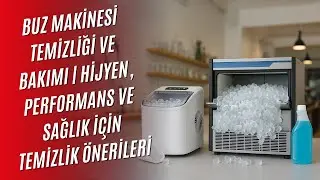 Buz Makinesi Temizliği ve Bakımı | Ne Sıklıkla ve Nasıl Temizlenmeli?