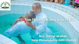 You Have to Know it to Tell it - Rev. Darryl Walker