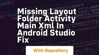 missing layout folder activity main xml in android studio fix