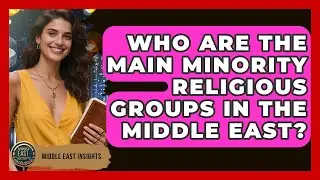 Who Are the Main Minority Religious Groups in the Middle East? - Middle East Insights
