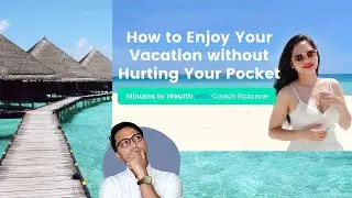 MINUTES TO WEALTH: How to Enjoy Your Vacation Without Hurting Your Pocket with Coach Roxanne