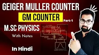 What is a GM Counter? | Construction and Working | MSc Physics | Nuclear Physics