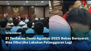 21 Terdakwa Demo Agustus Tak Ditahan meski Divonis 10 Bulan Bui | Tirto Recap