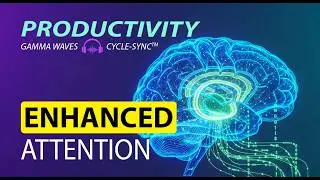 Enhanced Attention Productivity | 70-80 Hz Gamma Waves | Cycle-Sync&trade; | 30-Minute Session