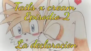 Tails x cream epidodio 2 (la declaracion)