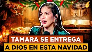 TAMARA LLORA AL HABLAR SOBRE SU REENCUENTRO  CON DIOS EN ESTA NAVIDAD Y EL CAMBIO EN SU VIDA
