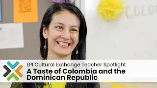 A Taste of Colombia and the Dominican Republic — EPI Cultural Exchange Teacher Spotlight