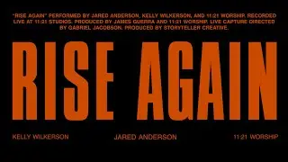 Rise Again (Live Acoustic Video) - Jared Anderson, Kelly Wilkerson, 11:21 Worship