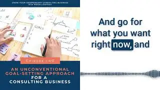 Episode 145 - An Unconventional Goal Setting Approach for a Consulting Business