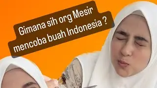 Gimana sih reaksi orang Mesir mencoba buah Indonesia ?! | تجربتي مع الفواكه الاندونيسية