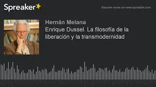 Enrique Dussel. La filosof&iacute;a de la liberaci&oacute;n y la transmodernidad