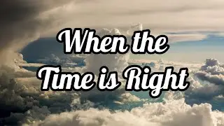 When the Time is Right - Brynleigh Kinne | Lyrics