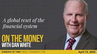 On the Money: A global reset of the financial system (April 13, 2025)
