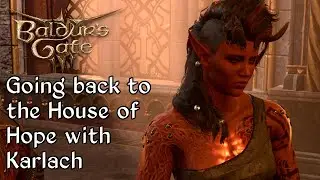Baldur's Gate 3 - What happens if you return to the House of Hope with Karlach for the first time?