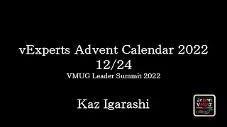 VMUG Leader Summit 2022 - Kaz IGARASHI