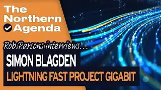⚡️ The man bringing lightning fast broadband to the North of England  | The Northern Agenda