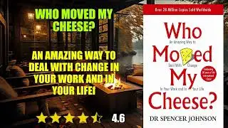 Who Moved My Cheese? : An Amazing Way to Deal with Change in Your Work and in Your...- Book Summary