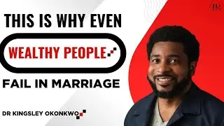 WHY WEALTHY PEOPLE FAIL IN MARRIAGE/RELATIONSHIP||DR KINGSLEY OKONKWO 