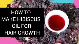 DIY: HOW TO MAKE HIBISCUS OIL FOR  EXTREME HAIR GROWTH