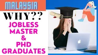 JOBLESS MASTER'S degree & PhD graduates In Malaysia. WHY?? PART 2