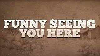 Hudson Westbrook - Funny Seeing You Here / Lyrics