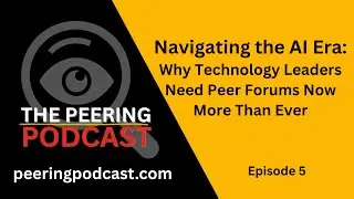 Navigating the AI Era: Why Technology Leaders Need Peer Forums Now More Than Ever
