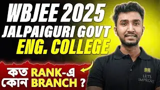 Jalpaiguri Govt Engineering College Cut OFF | WBJEE 2025 Counselling | CSE | EE | IT | LET'S IMPROVE